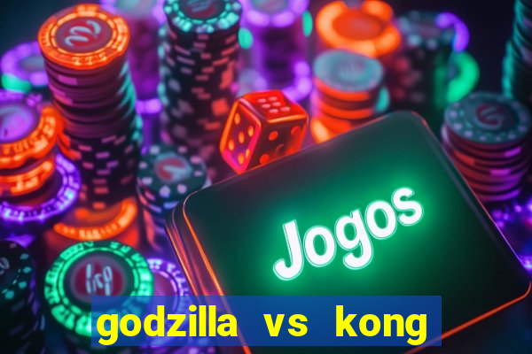 godzilla vs kong filme completo dublado topflix